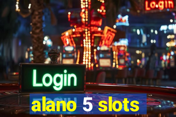 alano 5 slots