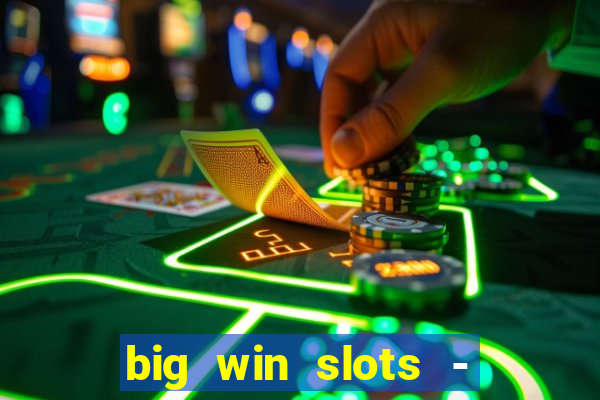 big win slots - slot machines