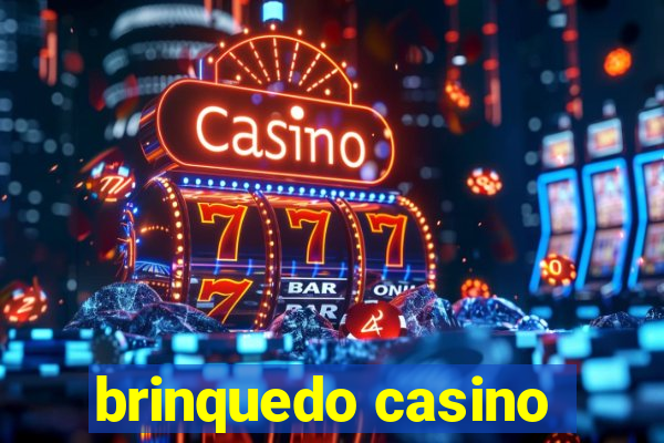 brinquedo casino