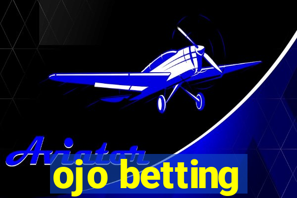 ojo betting