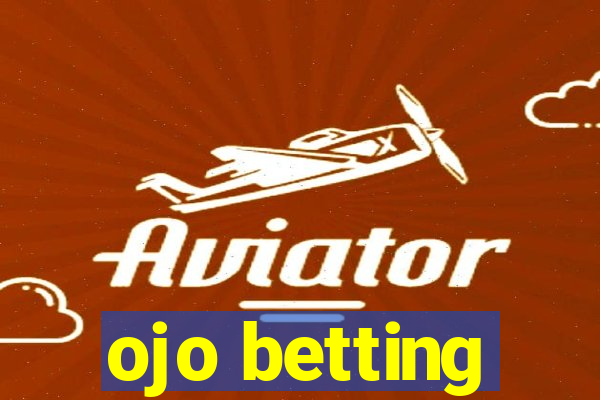 ojo betting