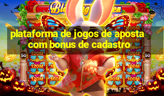 plataforma de jogos de aposta com bonus de cadastro