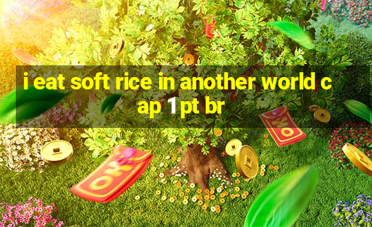 i eat soft rice in another world cap 1 pt br