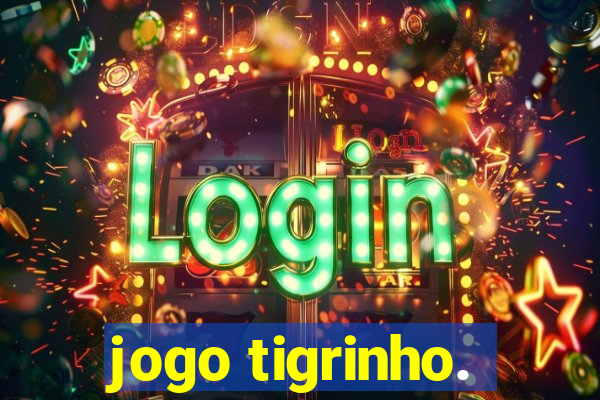 jogo tigrinho.