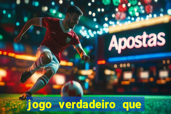 jogo verdadeiro que ganha dinheiro