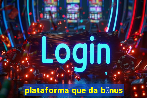 plataforma que da b么nus