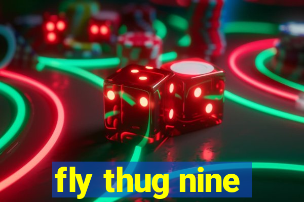 fly thug nine