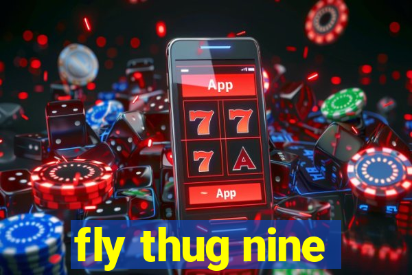 fly thug nine