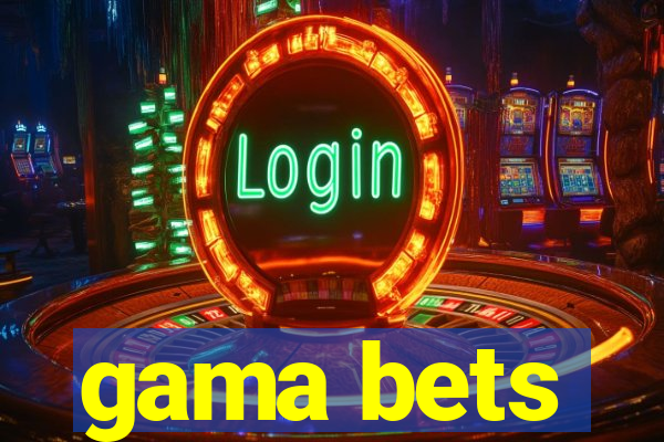 gama bets