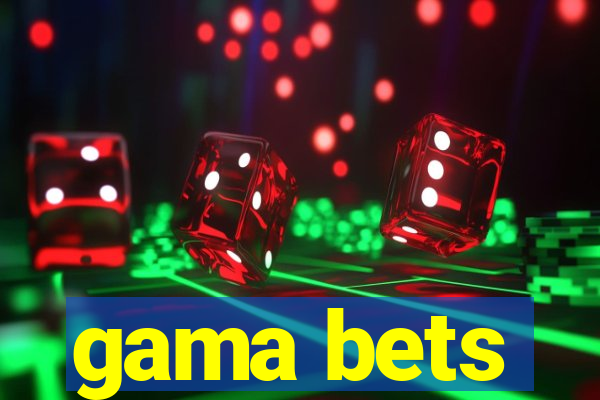 gama bets