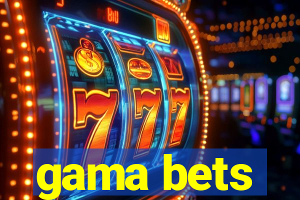 gama bets