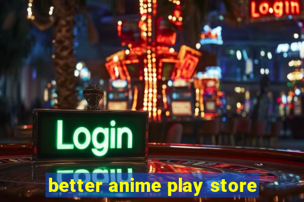 better anime play store