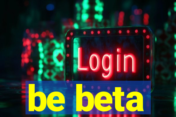 be beta