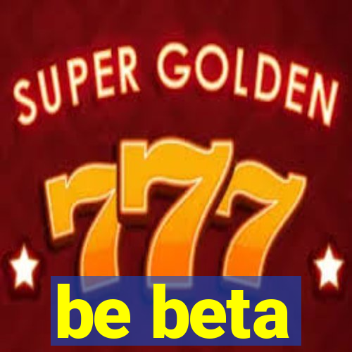 be beta