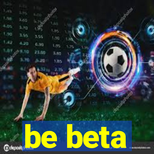 be beta