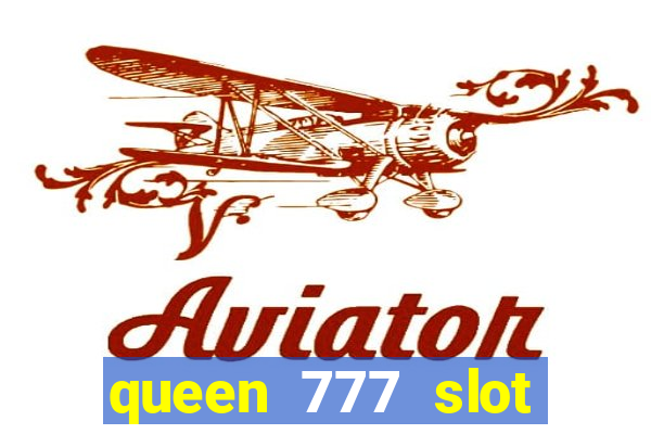 queen 777 slot login register