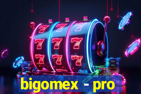 bigomex - pro