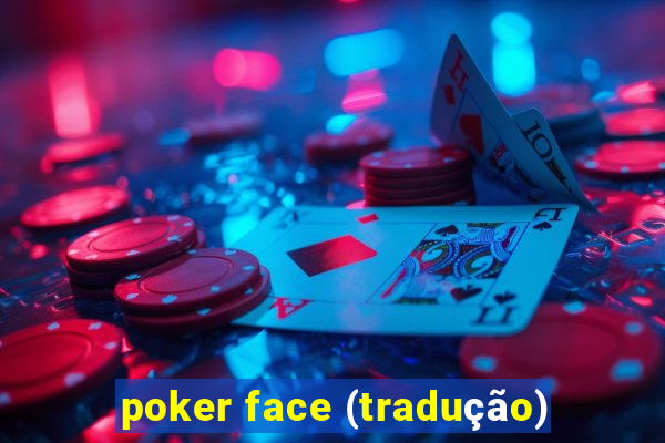 poker face (tradução)