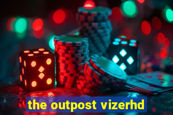 the outpost vizerhd