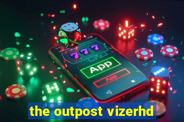 the outpost vizerhd