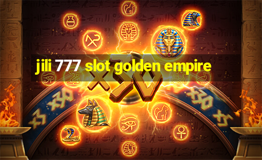 jili 777 slot golden empire