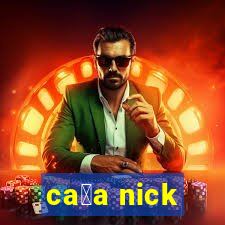 ca莽a nick