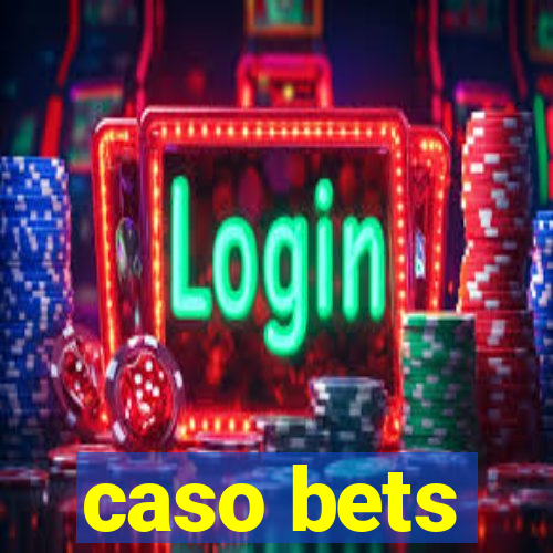 caso bets