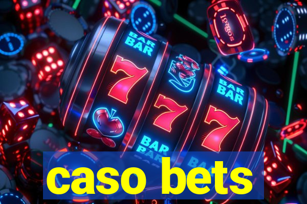 caso bets