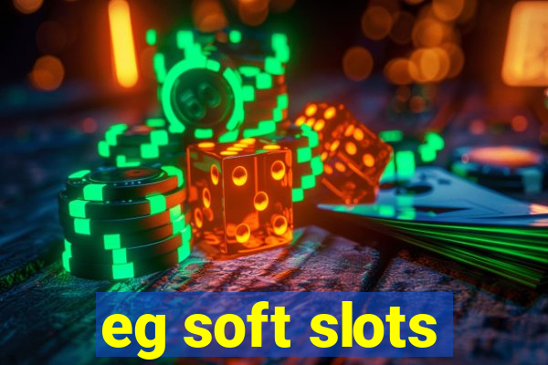 eg soft slots