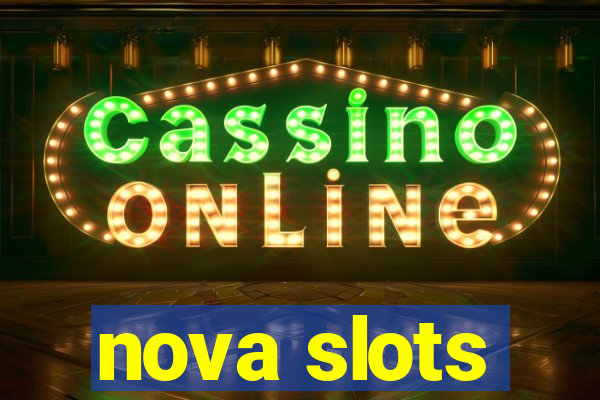 nova slots