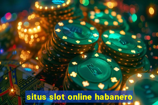 situs slot online habanero