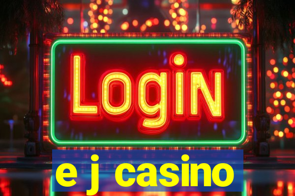 e j casino