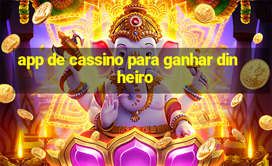 app de cassino para ganhar dinheiro