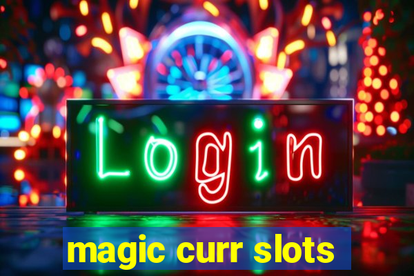 magic curr slots