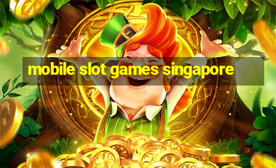 mobile slot games singapore