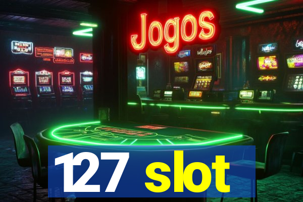 127 slot