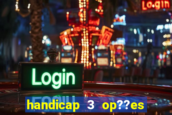 handicap 3 op??es - 3