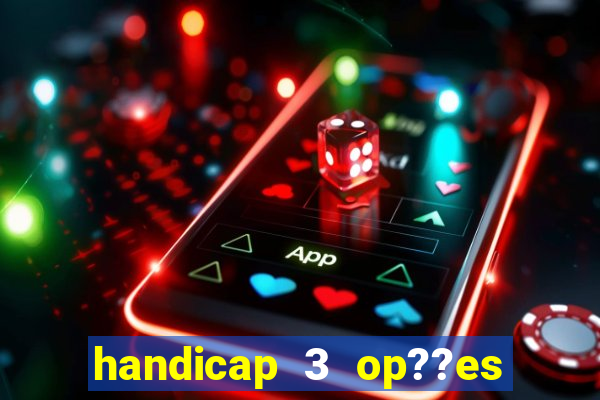 handicap 3 op??es - 3