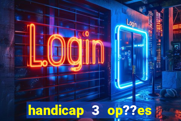 handicap 3 op??es - 3