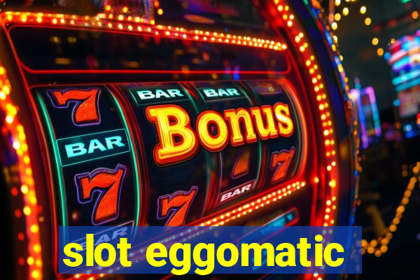 slot eggomatic