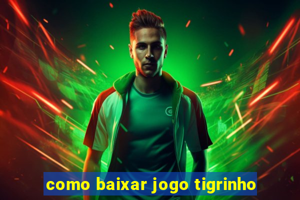 como baixar jogo tigrinho