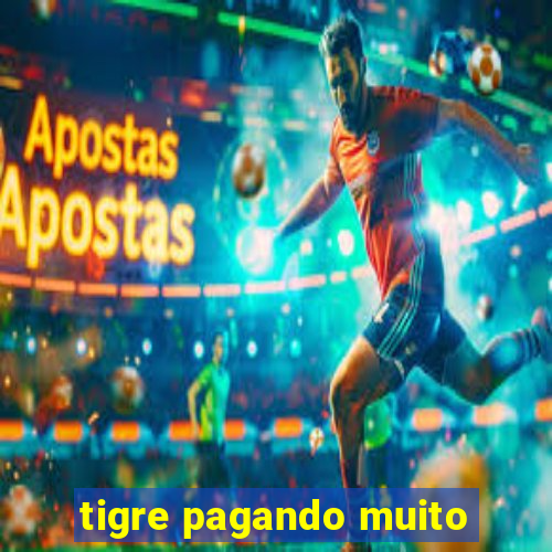 tigre pagando muito