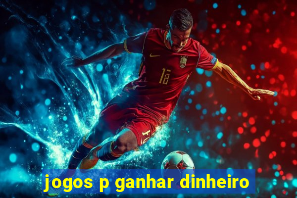 jogos p ganhar dinheiro