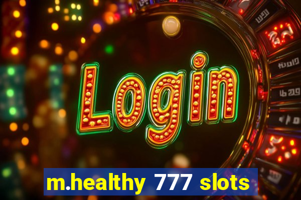 m.healthy 777 slots