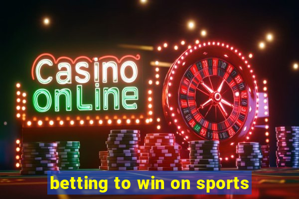 betting to win on sports