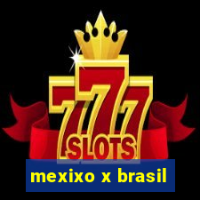 mexixo x brasil