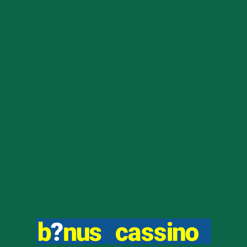 b?nus cassino estrela bet