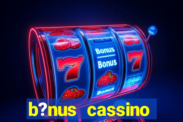 b?nus cassino estrela bet