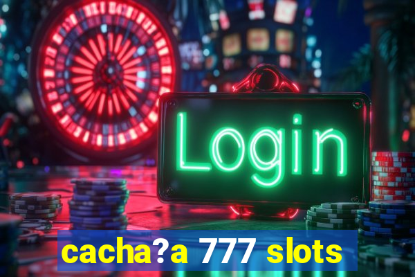 cacha?a 777 slots