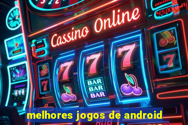 melhores jogos de android